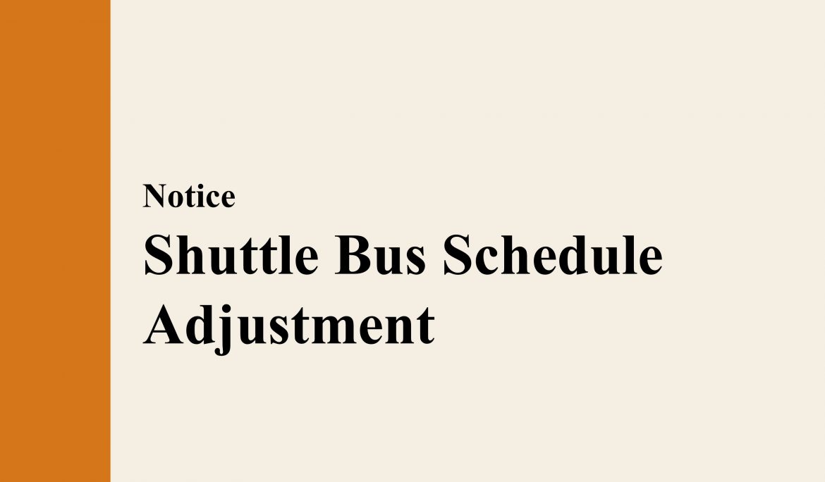 【Notice】Shuttle Bus Schedule Adjustment