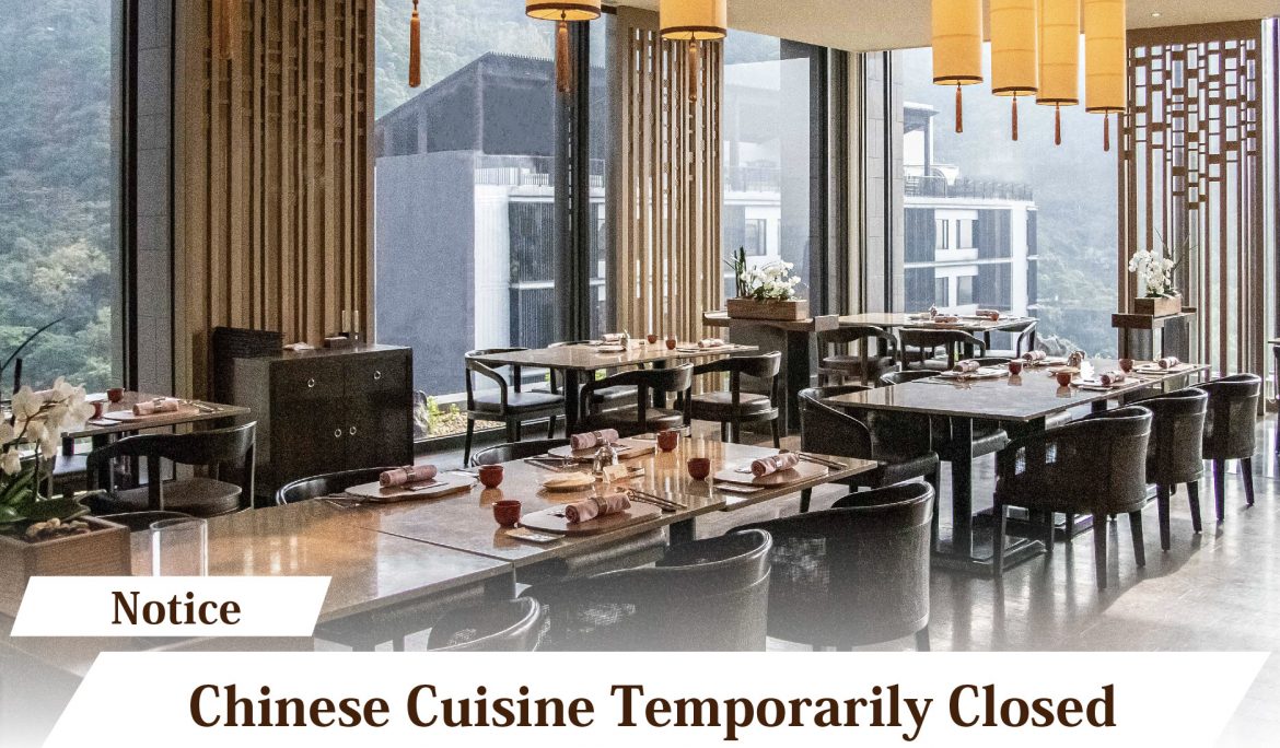 【Notice】Chinese Cuisine Temporarily Closed for Renovations April 27-28